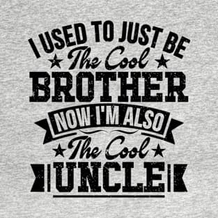 I used to just be the cool brother now i'm also the cool uncle T-Shirt